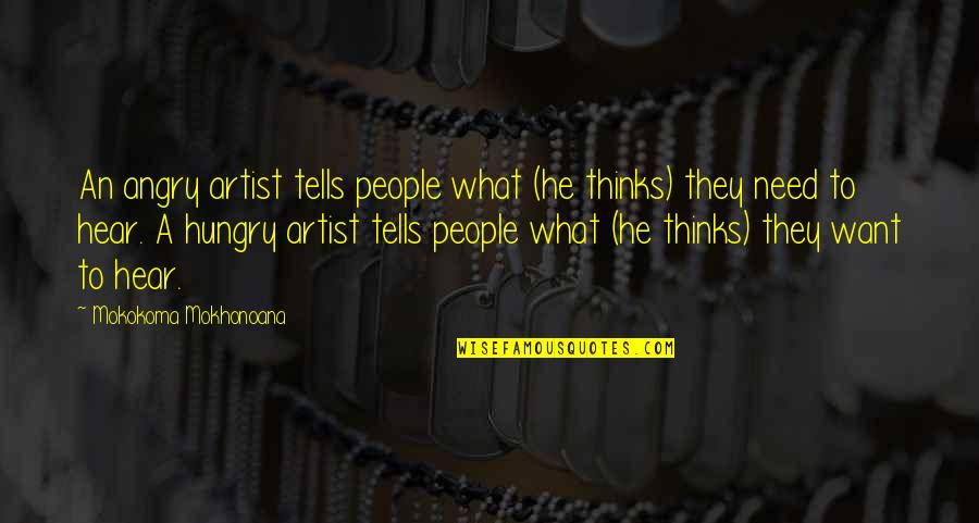 Art And Artists Quotes By Mokokoma Mokhonoana: An angry artist tells people what (he thinks)