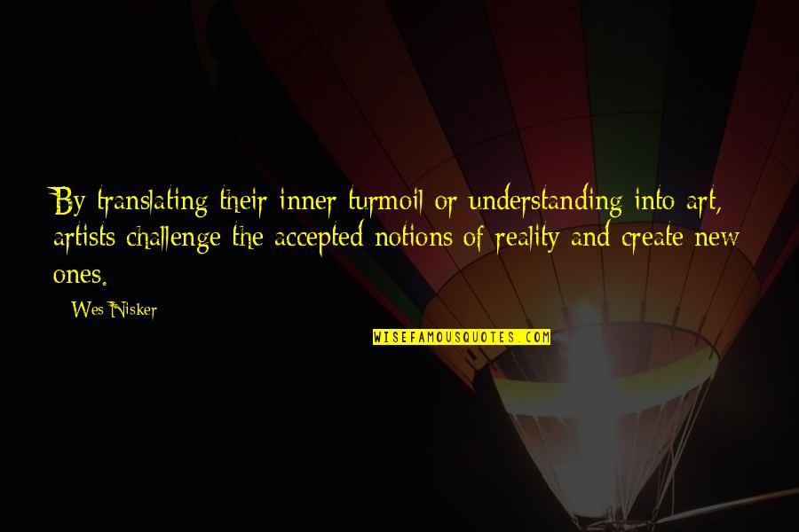 Art And Artists Quotes By Wes Nisker: By translating their inner turmoil or understanding into