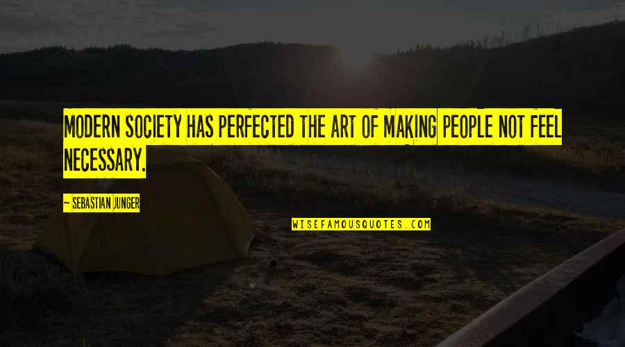 Art And Community Quotes By Sebastian Junger: Modern society has perfected the art of making Art And Community Quotes By Sebastian Junger: Modern society has perfected the art of making