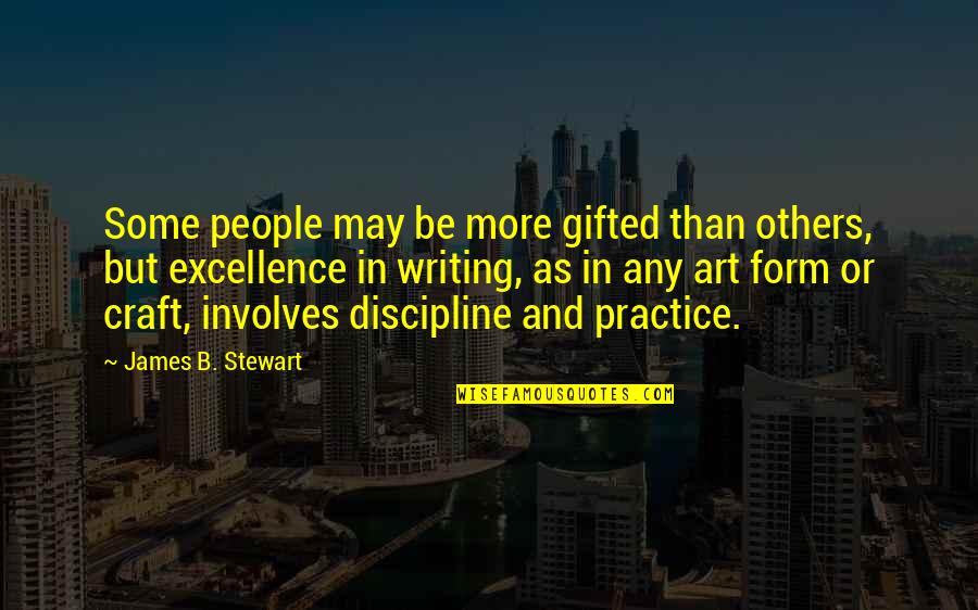 Art And Craft Quotes By James B. Stewart: Some people may be more gifted than others, Art And Craft Quotes By James B. Stewart: Some people may be more gifted than others,