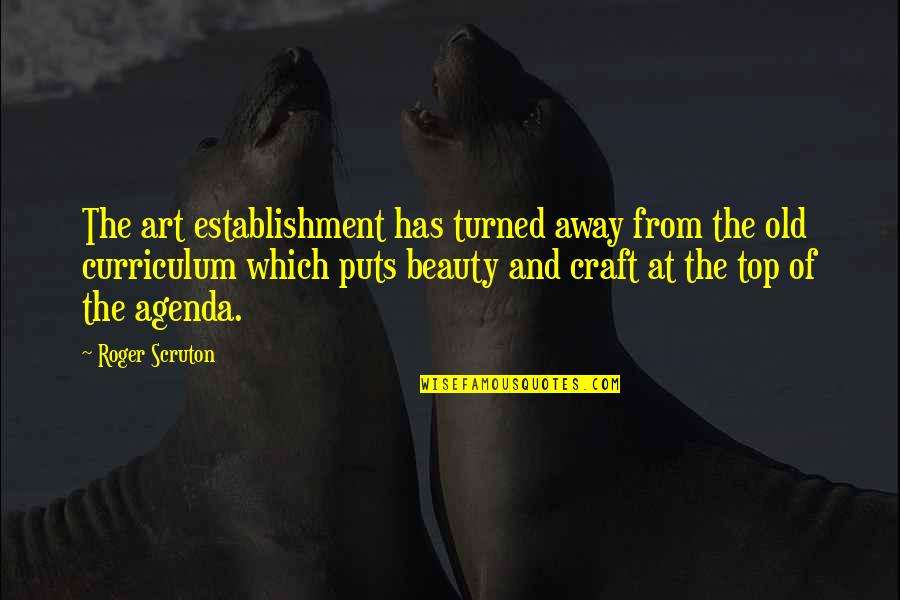 Art And Craft Quotes By Roger Scruton: The art establishment has turned away from the Art And Craft Quotes By Roger Scruton: The art establishment has turned away from the