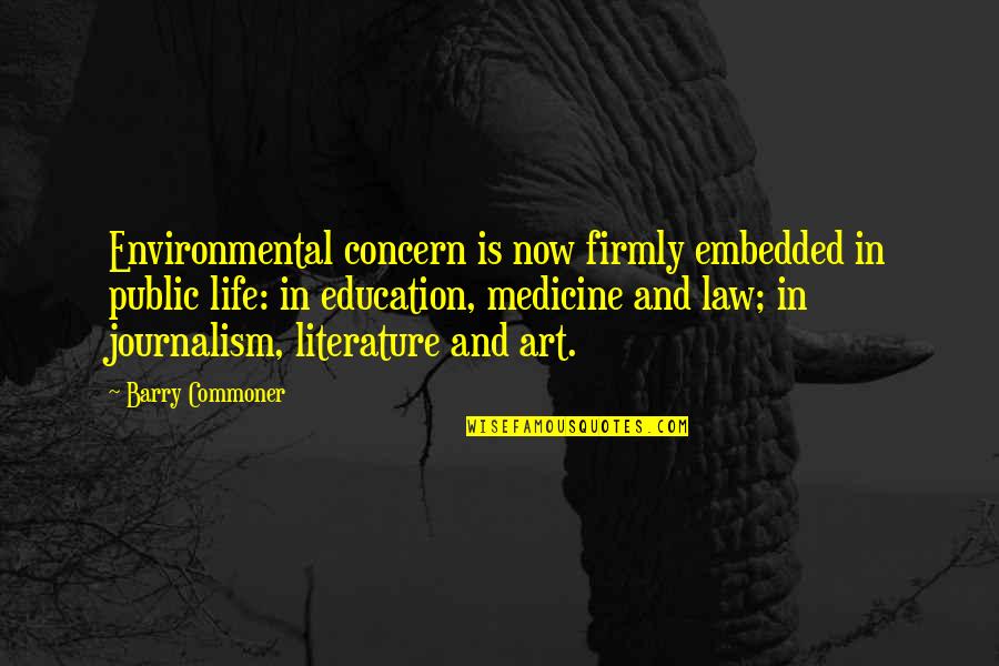 Art And Education Quotes By Barry Commoner: Environmental concern is now firmly embedded in public