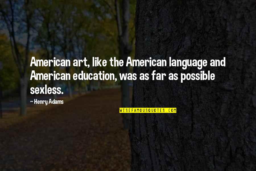 Art And Education Quotes By Henry Adams: American art, like the American language and American