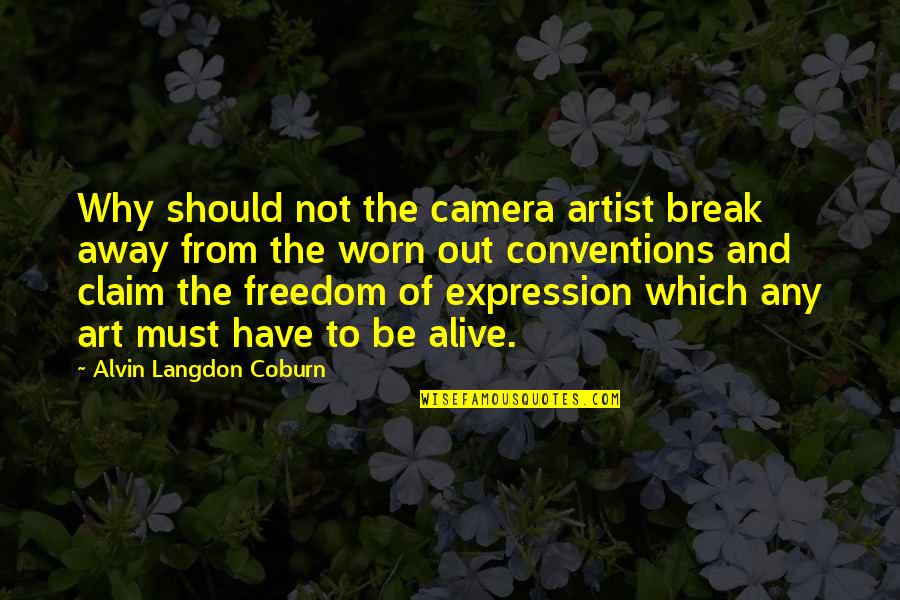 Art And Expression Quotes By Alvin Langdon Coburn: Why should not the camera artist break away