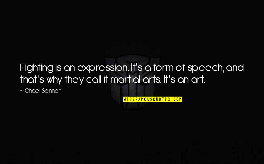 Art And Expression Quotes By Chael Sonnen: Fighting is an expression. It's a form of