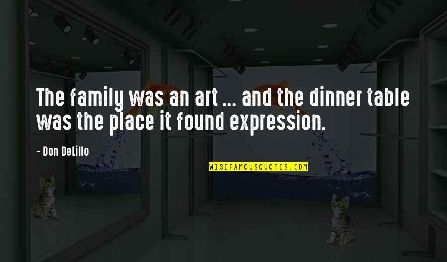 Art And Expression Quotes By Don DeLillo: The family was an art ... and the