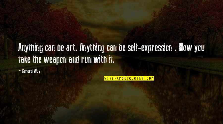 Art And Expression Quotes By Gerard Way: Anything can be art. Anything can be self-expression