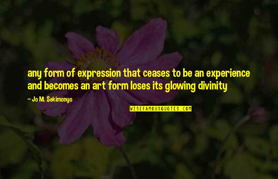 Art And Expression Quotes By Jo M. Sekimonyo: any form of expression that ceases to be