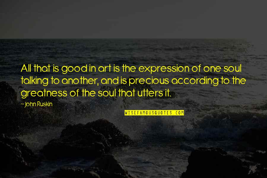 Art And Expression Quotes By John Ruskin: All that is good in art is the