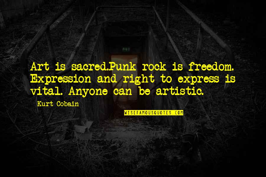 Art And Expression Quotes By Kurt Cobain: Art is sacred.Punk rock is freedom. Expression and