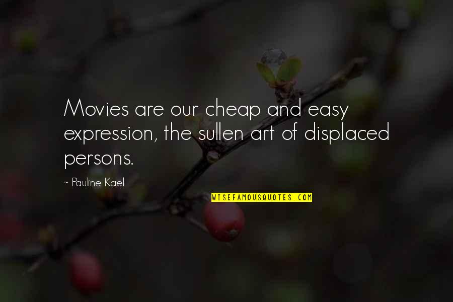 Art And Expression Quotes By Pauline Kael: Movies are our cheap and easy expression, the