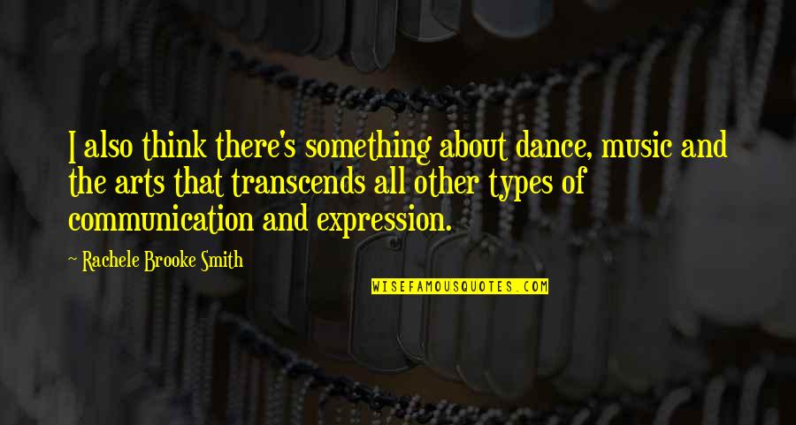 Art And Expression Quotes By Rachele Brooke Smith: I also think there's something about dance, music