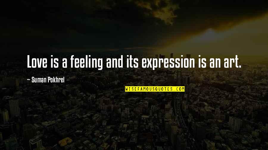 Art And Expression Quotes By Suman Pokhrel: Love is a feeling and its expression is