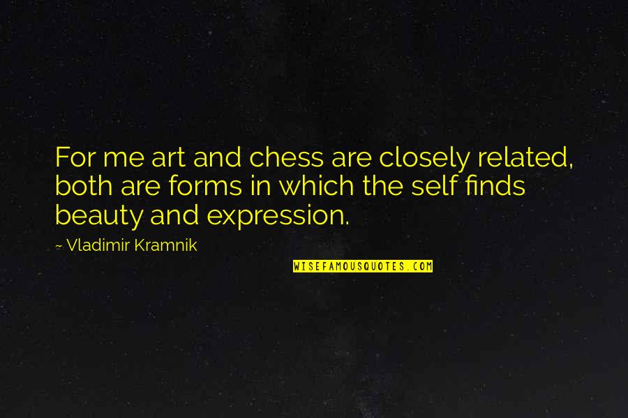 Art And Expression Quotes By Vladimir Kramnik: For me art and chess are closely related,