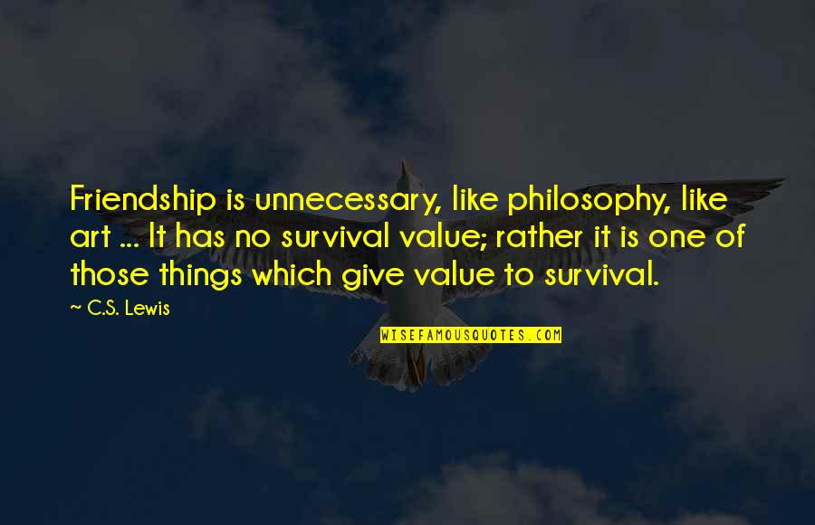 Art And Friendship Quotes By C.S. Lewis: Friendship is unnecessary, like philosophy, like art ...