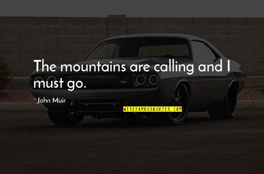 Art And Friendship Quotes By John Muir: The mountains are calling and I must go.