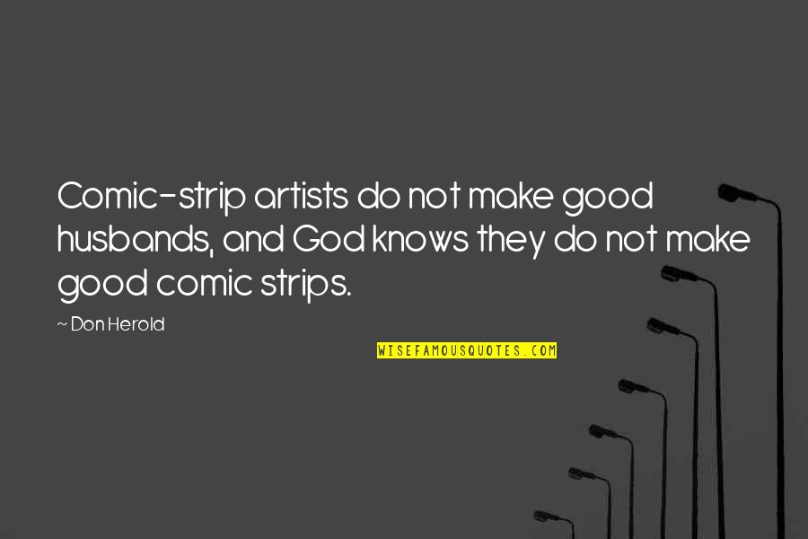 Art And God Quotes By Don Herold: Comic-strip artists do not make good husbands, and