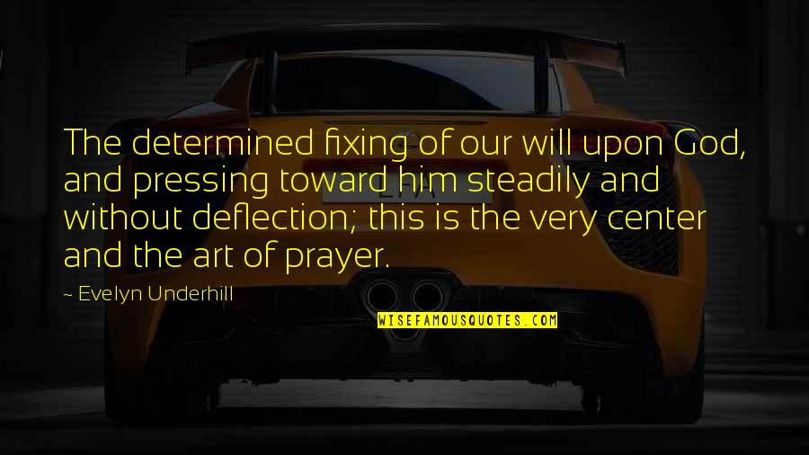 Art And God Quotes By Evelyn Underhill: The determined fixing of our will upon God,