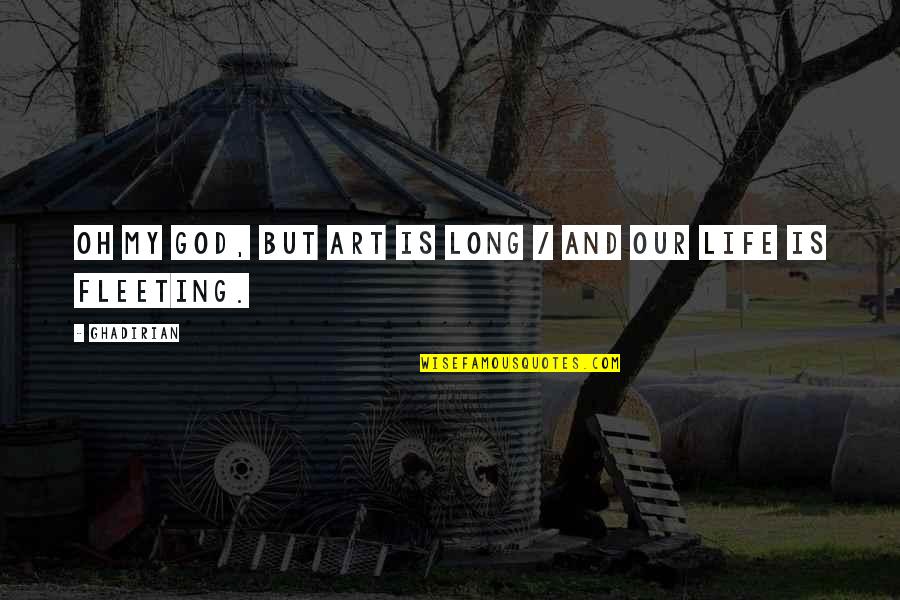 Art And God Quotes By Ghadirian: Oh my God, but art is long /