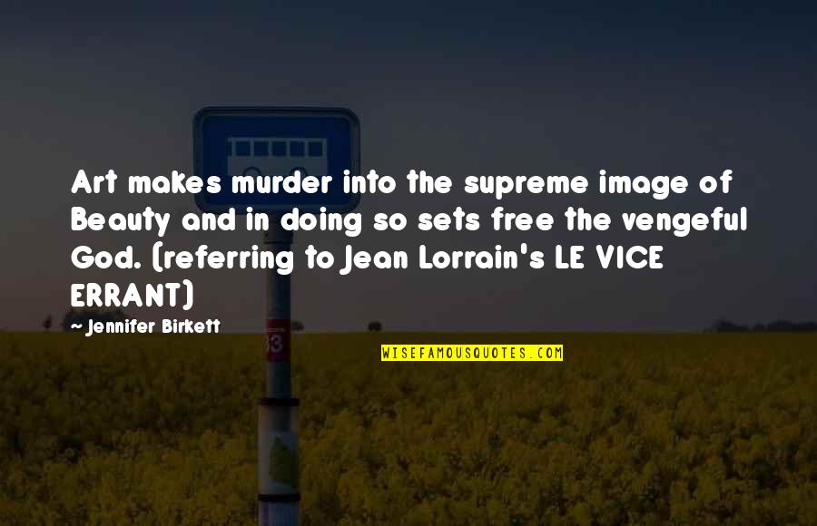 Art And God Quotes By Jennifer Birkett: Art makes murder into the supreme image of