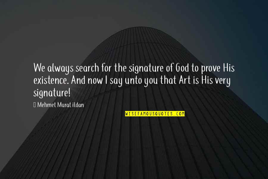 Art And God Quotes By Mehmet Murat Ildan: We always search for the signature of God