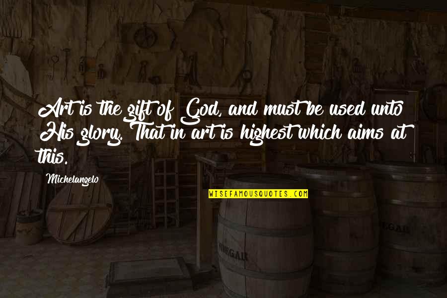 Art And God Quotes By Michelangelo: Art is the gift of God, and must