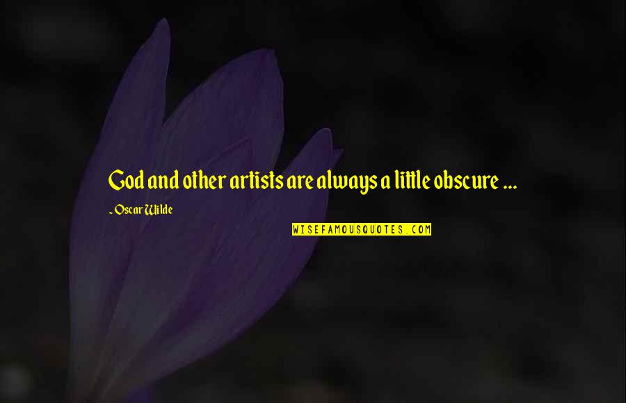 Art And God Quotes By Oscar Wilde: God and other artists are always a little