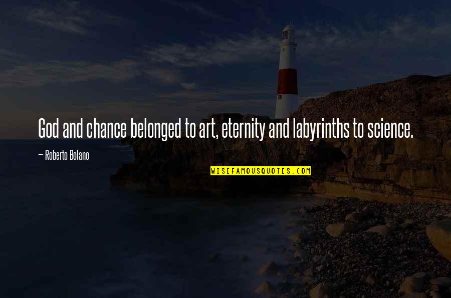 Art And God Quotes By Roberto Bolano: God and chance belonged to art, eternity and