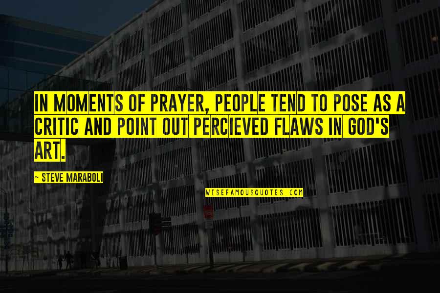 Art And God Quotes By Steve Maraboli: In moments of prayer, people tend to pose
