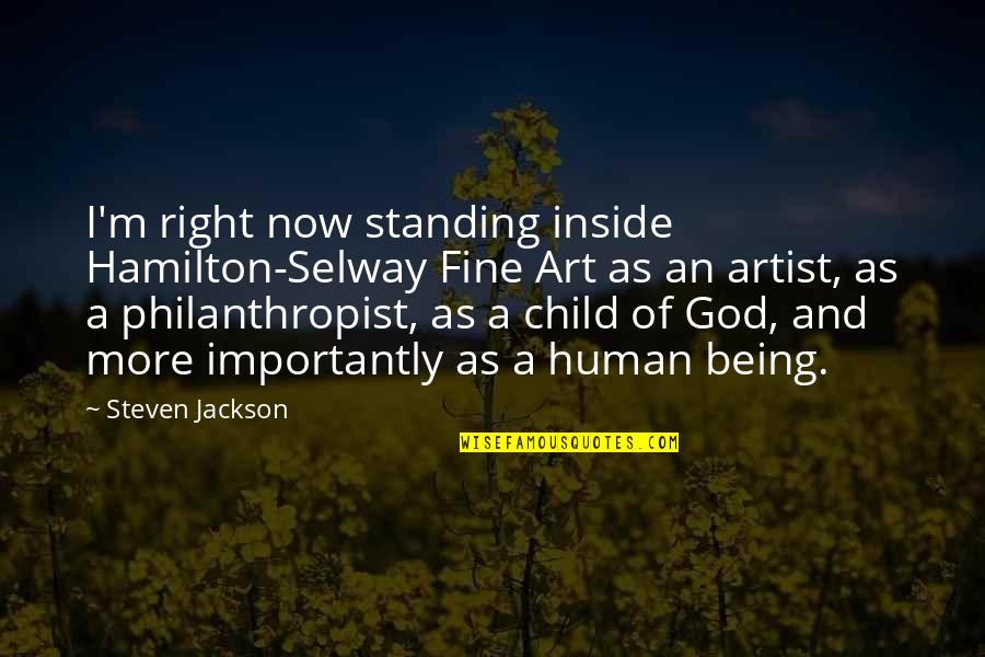 Art And God Quotes By Steven Jackson: I'm right now standing inside Hamilton-Selway Fine Art