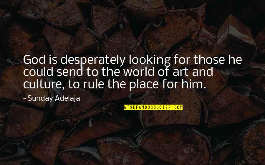 Art And God Quotes By Sunday Adelaja: God is desperately looking for those he could