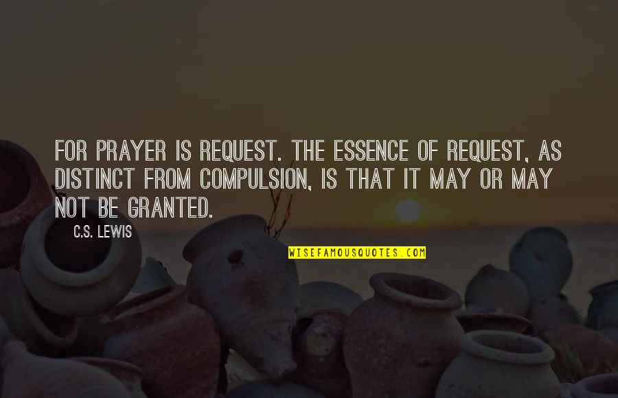 Art And Hard Work Quotes By C.S. Lewis: For prayer is request. The essence of request,