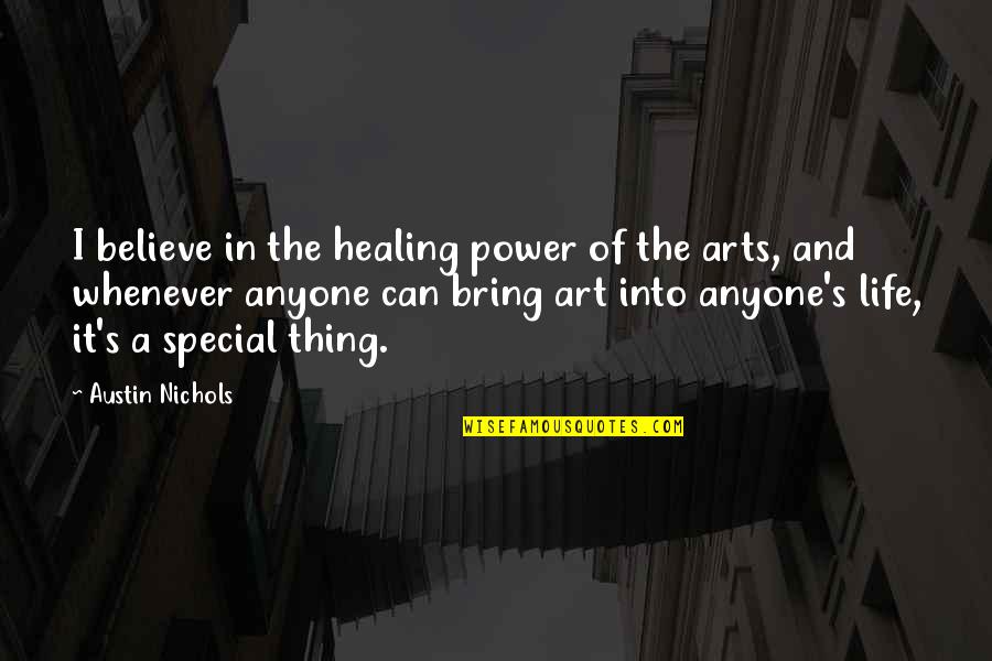 Art And Healing Quotes By Austin Nichols: I believe in the healing power of the