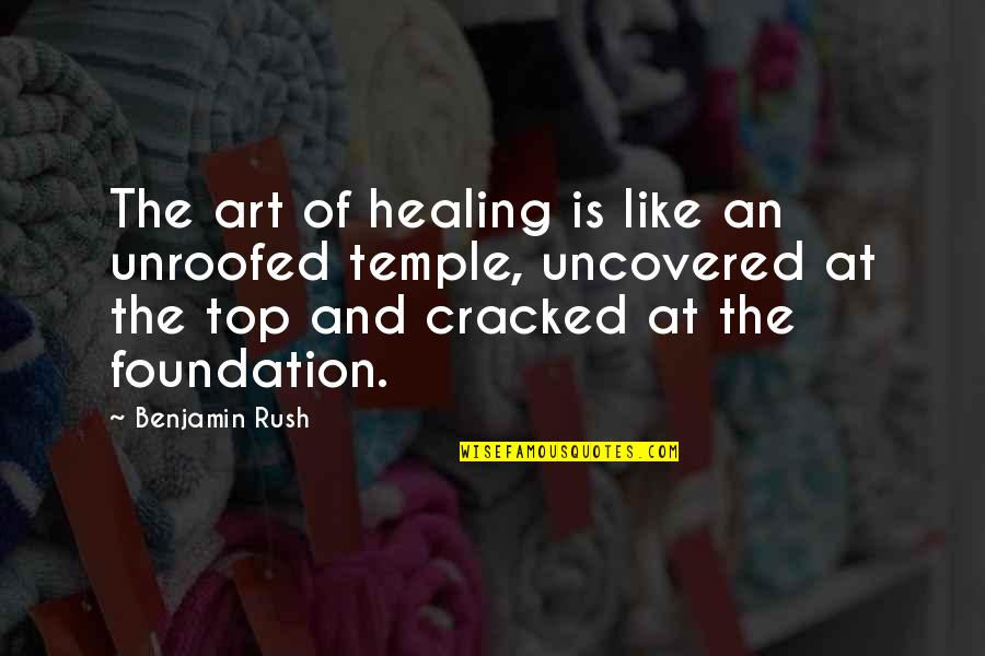 Art And Healing Quotes By Benjamin Rush: The art of healing is like an unroofed