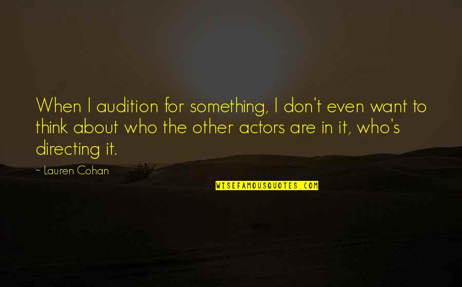 Art And Healing Quotes By Lauren Cohan: When I audition for something, I don't even