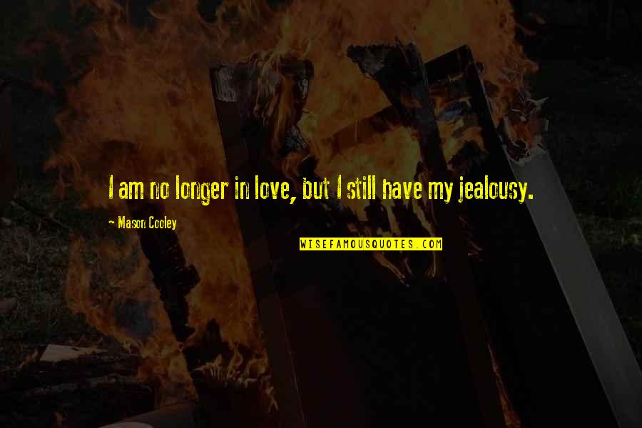 Art And Healing Quotes By Mason Cooley: I am no longer in love, but I