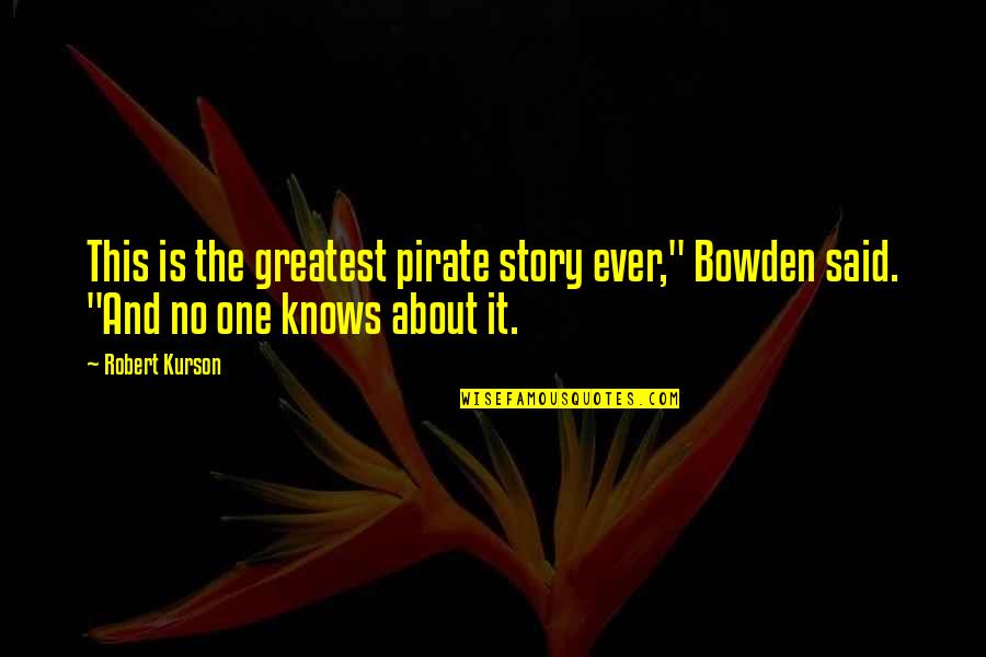 Art And Healing Quotes By Robert Kurson: This is the greatest pirate story ever," Bowden