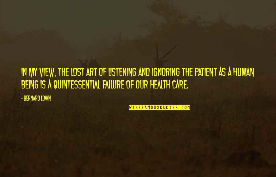 Art And Health Quotes By Bernard Lown: In my view, the lost art of listening