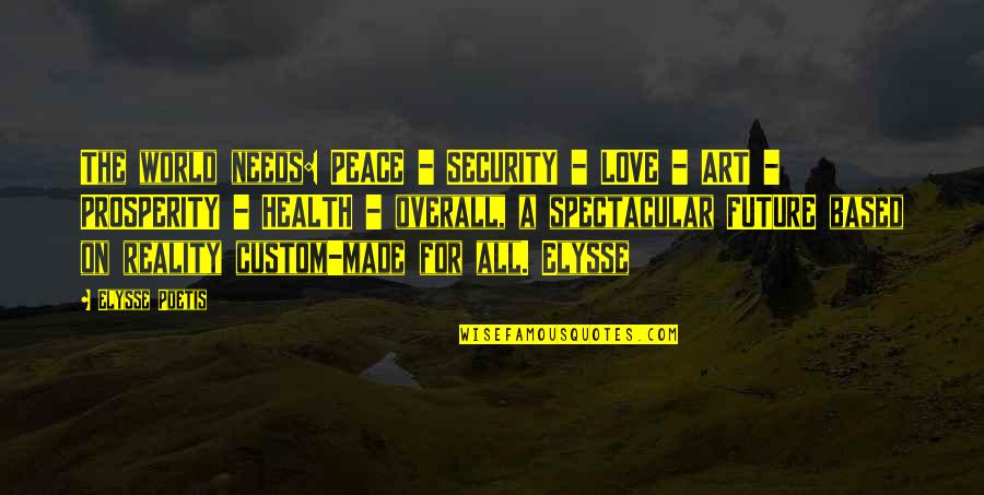 Art And Health Quotes By Elysse Poetis: The world needs: PEACE - SECURITY - LOVE