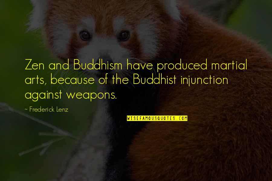 Art And Health Quotes By Frederick Lenz: Zen and Buddhism have produced martial arts, because