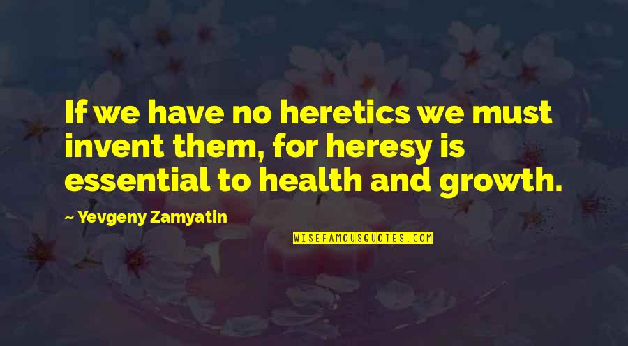 Art And Health Quotes By Yevgeny Zamyatin: If we have no heretics we must invent