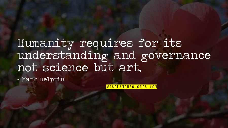 Art And Humanity Quotes By Mark Helprin: Humanity requires for its understanding and governance not