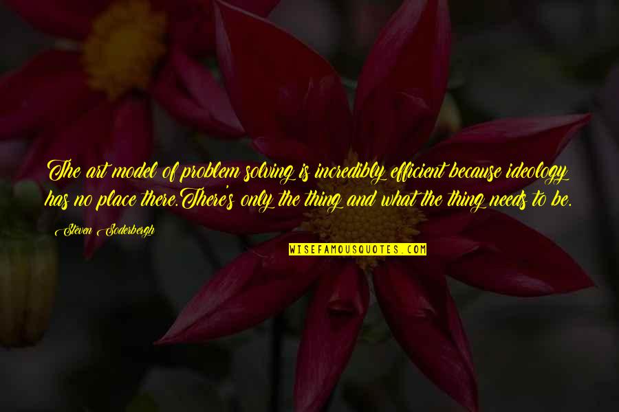 Art And Ideology Quotes By Steven Soderbergh: The art model of problem solving is incredibly Art And Ideology Quotes By Steven Soderbergh: The art model of problem solving is incredibly