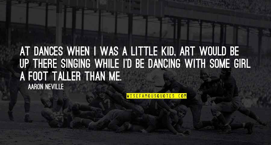 Art And Kids Quotes By Aaron Neville: At dances when I was a little kid,