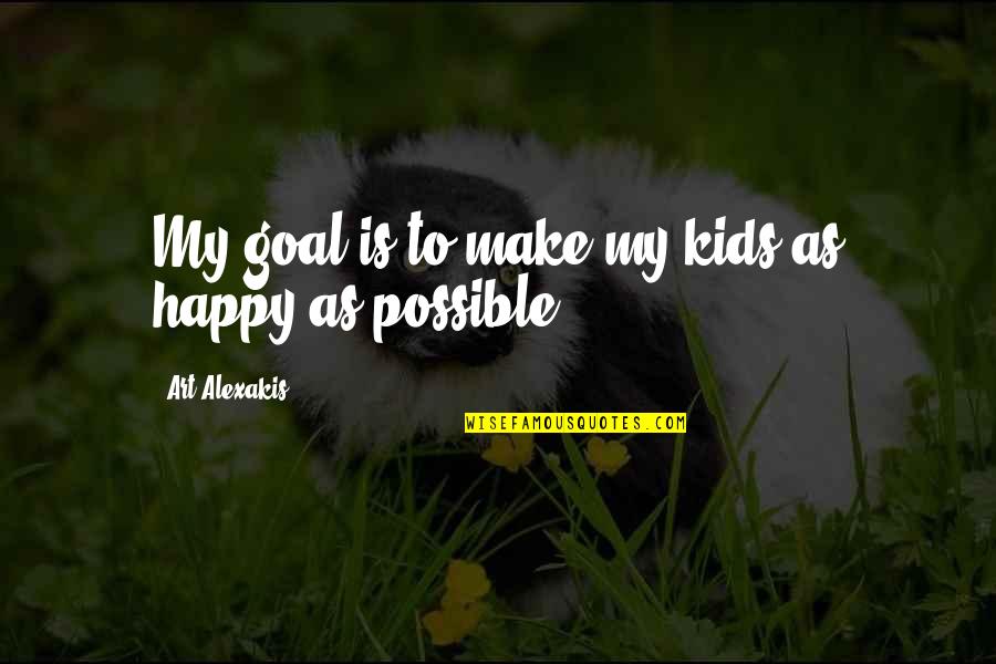 Art And Kids Quotes By Art Alexakis: My goal is to make my kids as