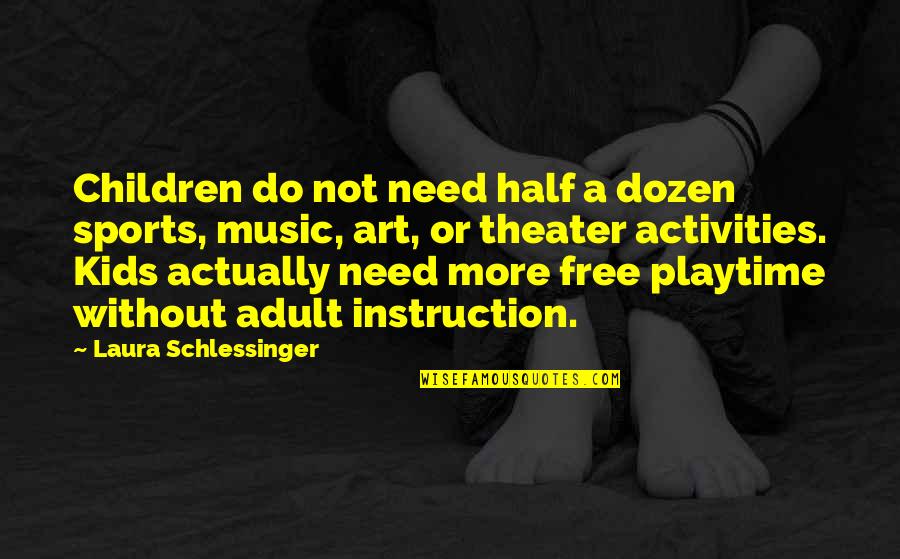 Art And Kids Quotes By Laura Schlessinger: Children do not need half a dozen sports,