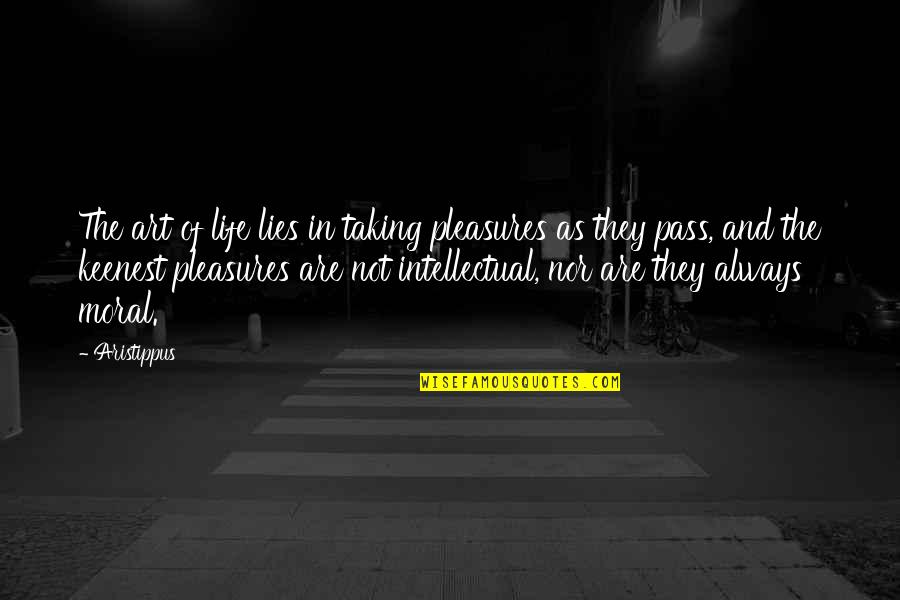 Art And Lies Quotes By Aristippus: The art of life lies in taking pleasures