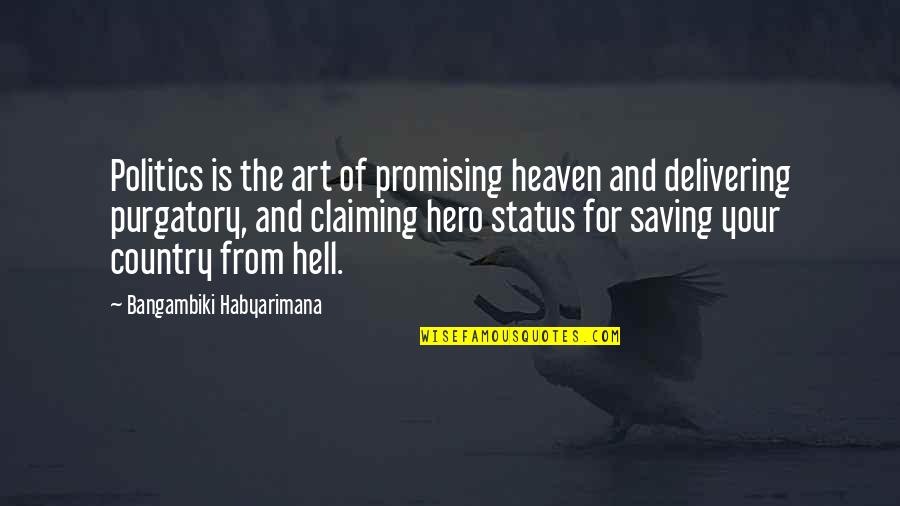 Art And Lies Quotes By Bangambiki Habyarimana: Politics is the art of promising heaven and