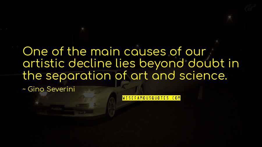 Art And Lies Quotes By Gino Severini: One of the main causes of our artistic