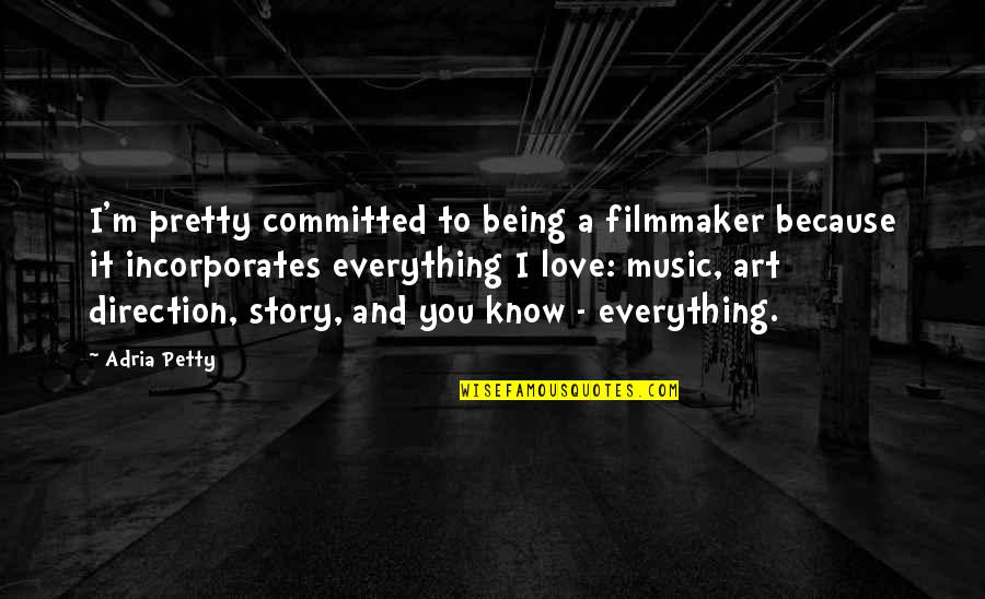 Art And Love Quotes By Adria Petty: I'm pretty committed to being a filmmaker because